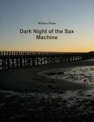 Dark Night of the Sax Machine de William Powe