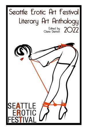 Seattle Erotic Art Festival Literary Art Anthology 2022 de Claire Dietrich