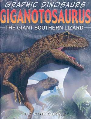 Giganotosaurus: The Giant Southern Lizard de Rob Shone