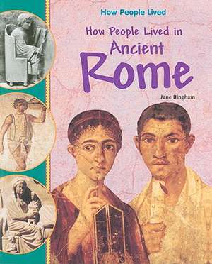 How People Lived in Ancient Rome de Jane Bingham