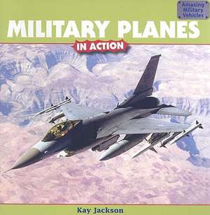 Military Planes in Action de Kay Jackson