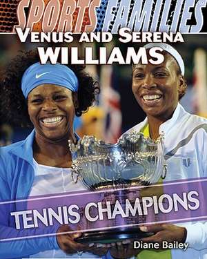 Venus and Serena Williams: Tennis Champions de Diane Bailey