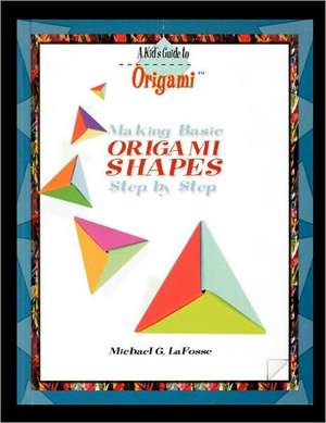 Making Origami Shapes Step by Step de Michael G. LaFosse