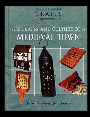 The Crafts and Culture of a Medieval Town de Joann Jovinelly