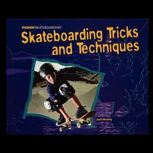 Skateboarding Tricks and Techniques de Justin Hocking