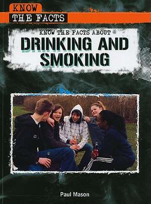 Know the Facts about Drinking and Smoking de Paul Mason