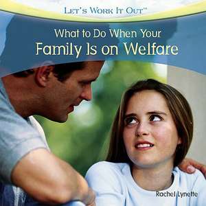 What to Do When Your Family Is on Welfare de Rachel Lynette