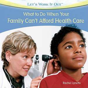 What to Do When Your Family Can't Afford Health Care de Rachel Lynette