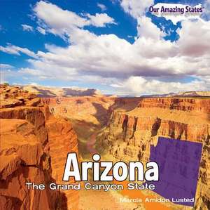 Arizona: The Grand Canyon State de Marcia Amidon Lusted