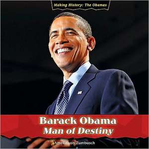 Barack Obama: Man of Destiny de Amelie Von Zumbusch