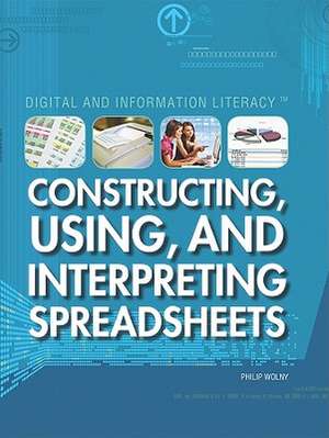 Constructing, Using, and Interpreting Spreadsheets de Philip Wolny