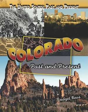 Colorado: Past and Present de Bridget Heos