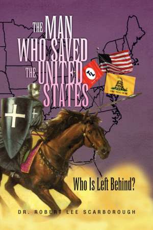 The Man Who Saved the United States de Robert Lee Scarborough