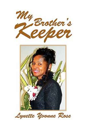 My Brother's Keeper de Lynette Yvonne Rose