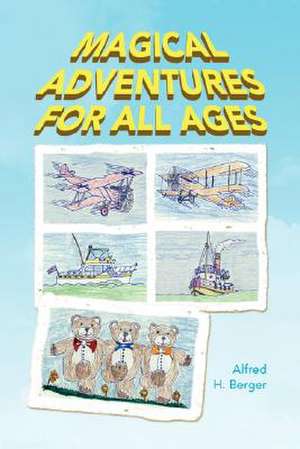 Magical Adventures for All Ages de Alfred H. Berger