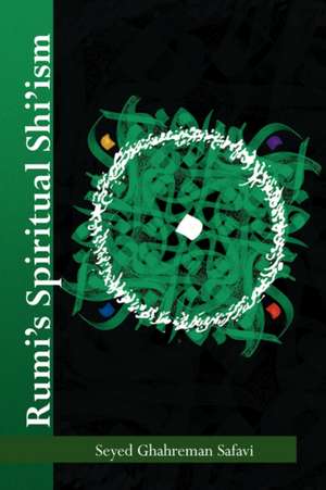 Rumi's Spiritual Shi'ism de Seyed Ghahreman Safavi