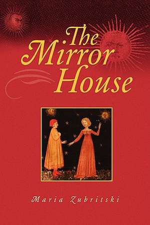 The Mirror House de Maria Zubritski