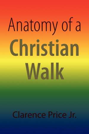 Anatomy of a Christian Walk de Clarence Price