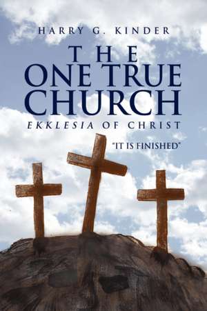 The One True Church de Harry G. Kinder