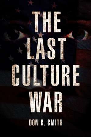 The Last Culture War de Don G. Smith