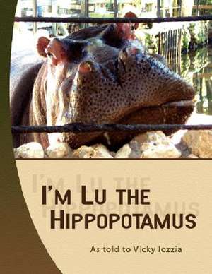 I'm Lu the Hippopotamus de Victoria Iozzia