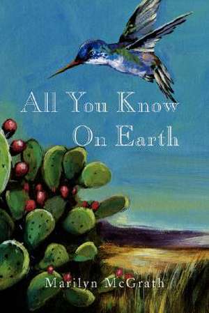 All You Know On Earth de Marilyn McGrath