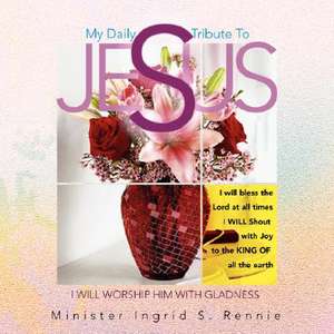 My Daily Tribute to Jesus de Minister Ingrid S. Rennie