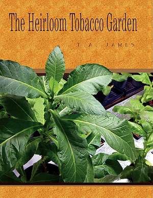 The Heirloom Tobacco Garden de Timothy A. James