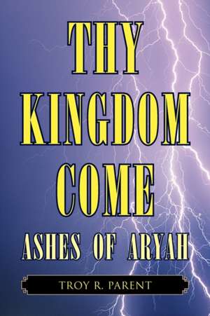 Thy Kingdom Come de Troy R. Parent