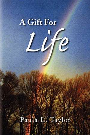 A Gift for Life de Paula L. Taylor