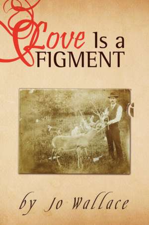 Love Is a Figment de Jo Wallace