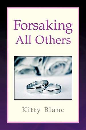 Forsaking All Others de Kitty Blanc