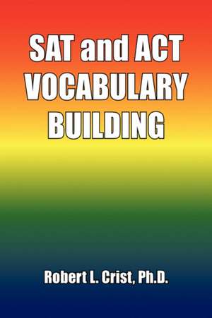 SAT and ACT VOCABULARY BUILDING de Robert L. Crist