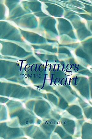 Waldie, S: Teachings From The Heart