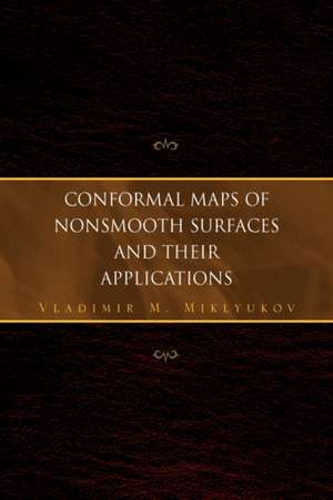 Conformal Maps of Nonsmooth Surfaces and Their Applications de Vladimir M. Miklyukov