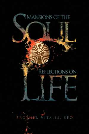 Mansions of the Soul Reflections on Life de Brother Sfo Vitalis