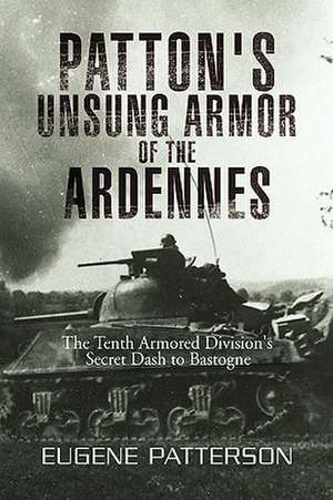 Patton's Unsung Armor of the Ardennes de Eugene Patterson