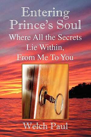 Entering Prince's Soul Where All the Secrets Lie Within de Welch Paul