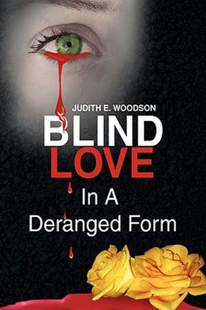 Woodson, J: Blind Love in a Deranged Form