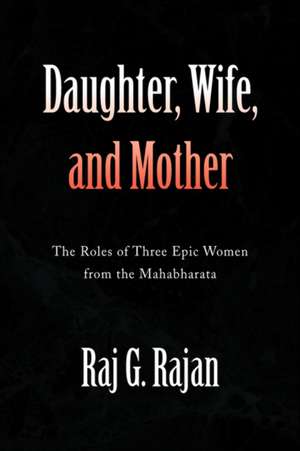 Daughter, Wife, and Mother de Raj G. Rajan