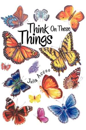 Think on These Things de Julia Accoo