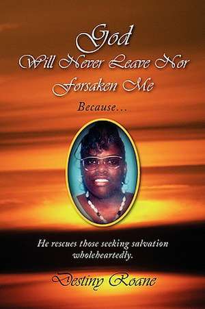 God Will Never Leave Nor Forsaken Me de Destiny Roane