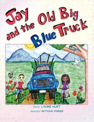 Jay and the Old Big Blue Truck de Laurie Hurt