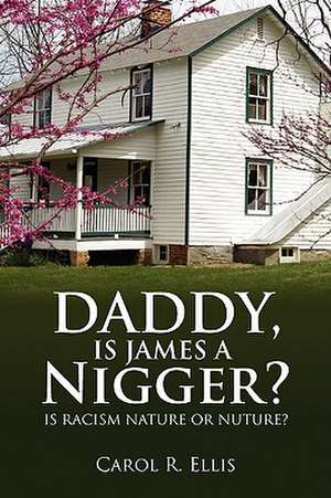 Daddy, Is James a Nigger? de Carol R. Ellis