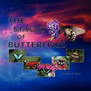 The Magic of Butterflies de Richard K. Glock