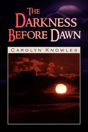 The Darkness Before Dawn de Carolyn Knowles