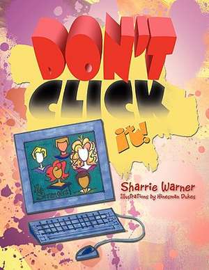 Don't Click It! de Sharrie Warner