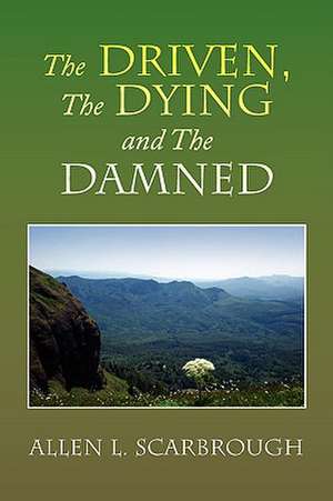 The Driven, the Dying and the Damned de Allen L. Scarbrough