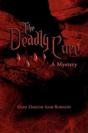 The Deadly Cure de Dame Darlene Azar Rubinoff