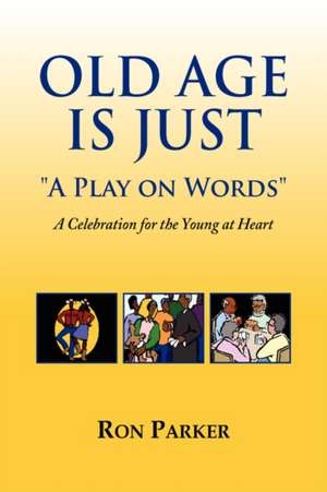 Old Age is Just ''A Play on Words'' de Ron Parker